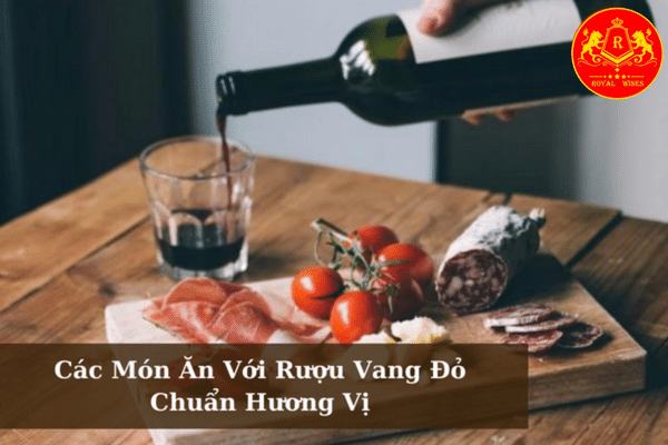 Các Món Ăn Với Rượu Vang Đỏ Chuẩn Hương Vị