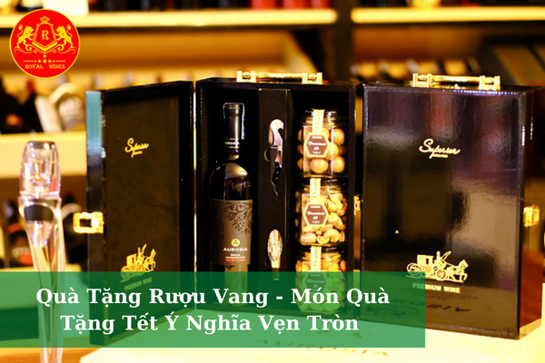 Quà Tặng Rượu Vang - Món Quà Tặng Tết Ý Nghĩa Vẹn Tròn