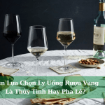 Nen Lua Chon Ly Uong Ruou Vang La Thuy Tinh Hay Pha Le 01