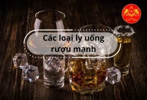 Các loại ly uống rượu mạnh
