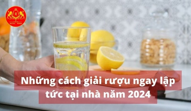 Những cách giải rượu ngay lập tức tại nhà năm 2024