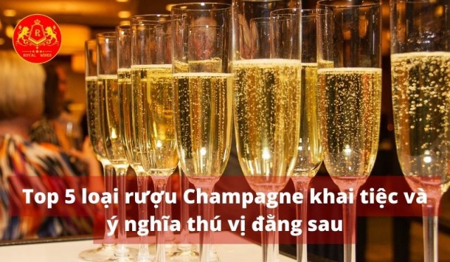 Top 5 loại rượu champagne khai tiệc và ý nghĩa thú vị đằng sau